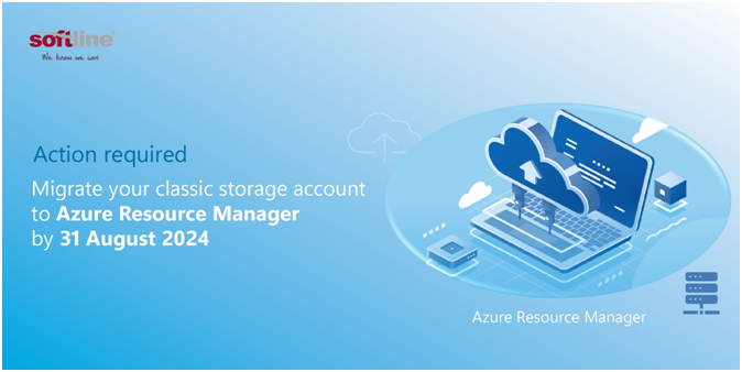 Action required: Migrate your classic storage account to Azure Resource Manager by 31 August 2024